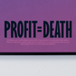 PROFIT = DEATH Art Print